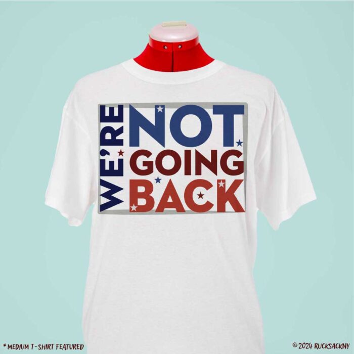 T-Shirt: We're Not Going Back Plain and Simple