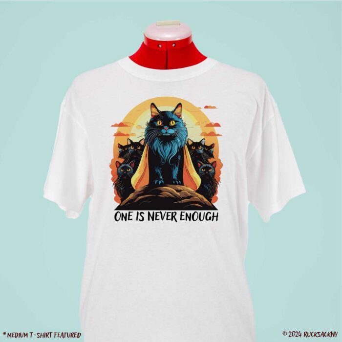 T-Shirt: One Is Never Enough