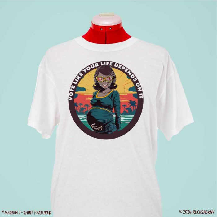 T-Shirt: Vote As If Your Life Depends On It